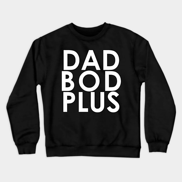 DAD BOD PLUS Crewneck Sweatshirt by Joe G Martino